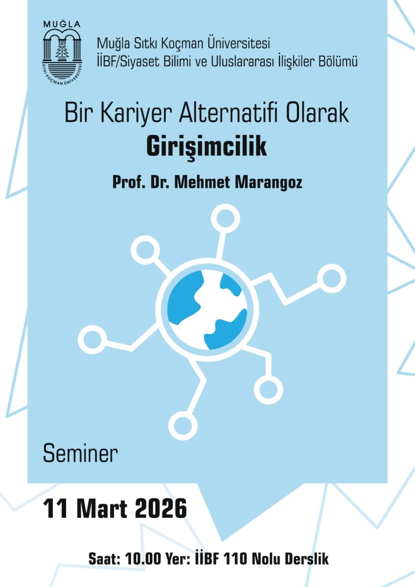 Afiş/sticker benzeri bir poster. Üst kısımda, Muğla Sıtkı Koçman Üniversitesi ve ilgili bölüm bilgileri yazılı. Başlıklar: “Bir Kariyer Alternatifi Olarak Girişimcilik” ifadesi büyük ve belirgin şekilde yer alıyor. Altında “Seminer” kelimesi bulunuyor. Konuşmacı ve konu bilgisi: “Prof. Dr. Mehmet Marangoz” adı yazılıdır; seminerin konusu girişimcilik. Tarih ve saat: “11 Mart 2026” ve “Saat: 10.00”. Yer: “İİBF 110 Nolu Derslik” olarak belirtilmiş. Görsel öğeler: Arka planda açık mavi bir zemin var. Orta kısımda dünya şeklinde, beyaz konturlu bir grafik ve çevresinde birbirine bağlı nodlar anlamında bir network/bağlantı simgesi bulunuyor. Logolar: Poster içinde Muğla Üniversitesi logosu ve fakülte bilgileri yer alıyor. Genel hava: Bilgilendirici ve akademik bir ton taşıyor; seminerin amacı ve içeriği net şekilde ifade edilmiş.